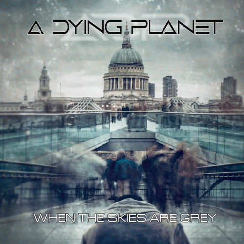 A Dying Planet : When the Skies Are Grey